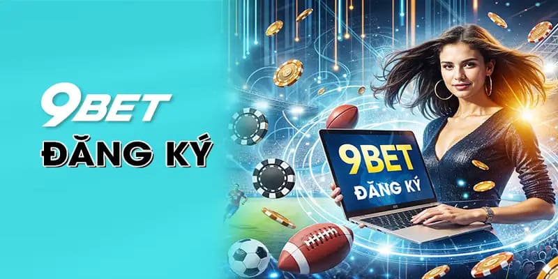 Quy trình cần thực hiện khi tham gia cá cược tại 9BET