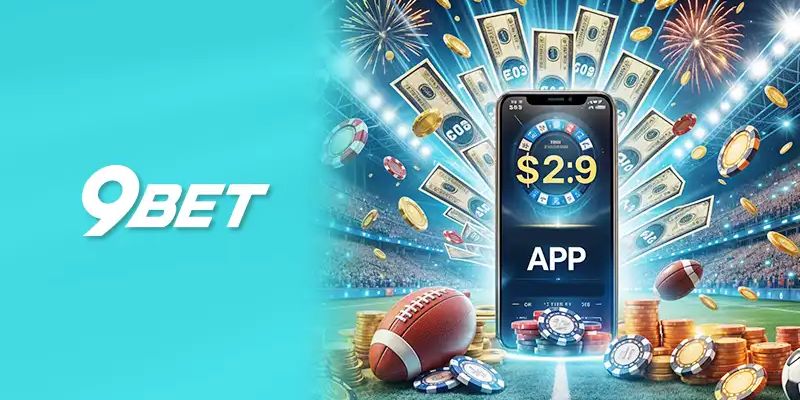 Lý do bạn nên tải app 9bet